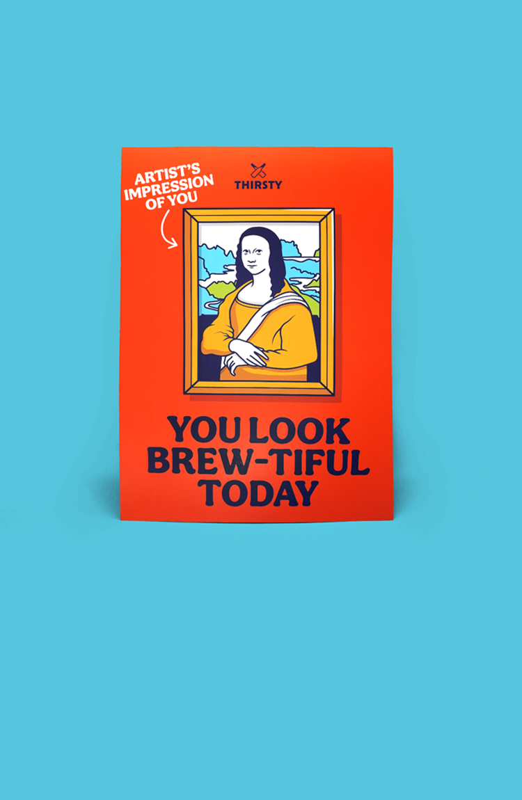 Thirsty “You Look Brew-tiful Today” Poster